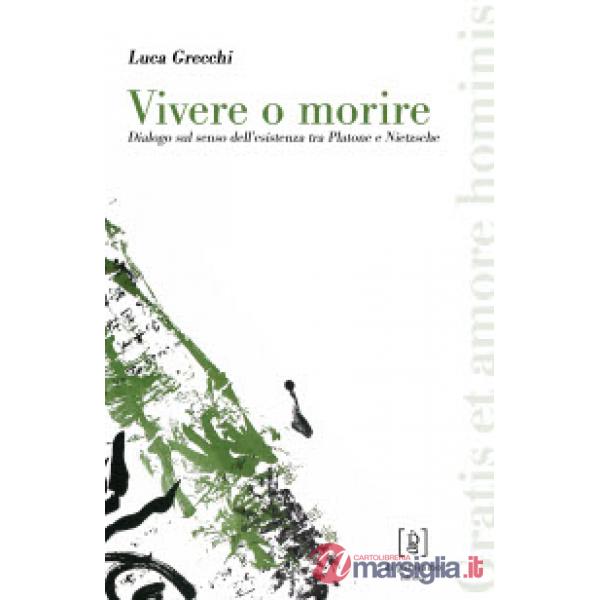 Vivere o morire. Dialogo sul senso dell'esistenza tra Platone e Nietzsche