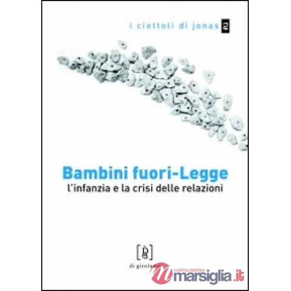 Bambini fuori-legge. L'infanzia e la crisi delle relazioni
