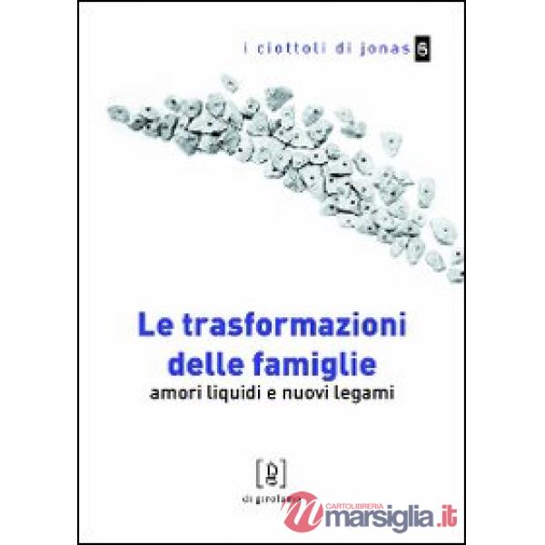 Trasformazioni delle famiglie. Amori liquidi e nuovi legami (Le)