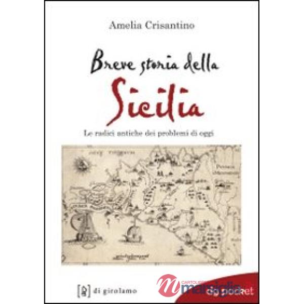 Breve storia della Sicilia. Le radici antiche dei problemi di oggi
