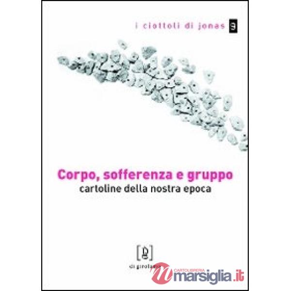 Corpo, sofferenza e gruppo. Cartoline della nostra epoca