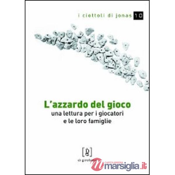 Azzardo del gioco. Una lettura per i giocatori e le loro famiglie (L')