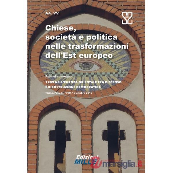 Chiese, società e politica nelle trasformazioni dell'Est europeo. Atti del convegno «1989 nell'Europa orientale tra dissenso e r