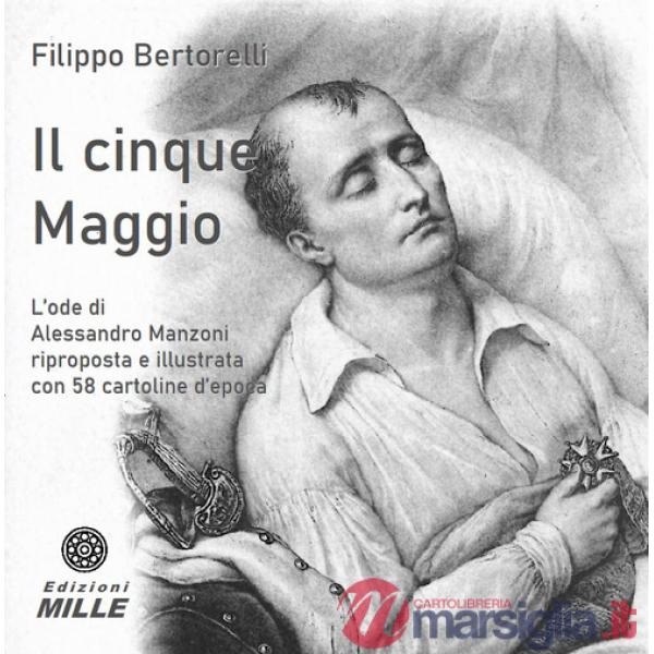 Cinque Maggio. L'ode di Alessandro Manzoni riproposta e illustrata con 58 cartoline d'epoca (Il)