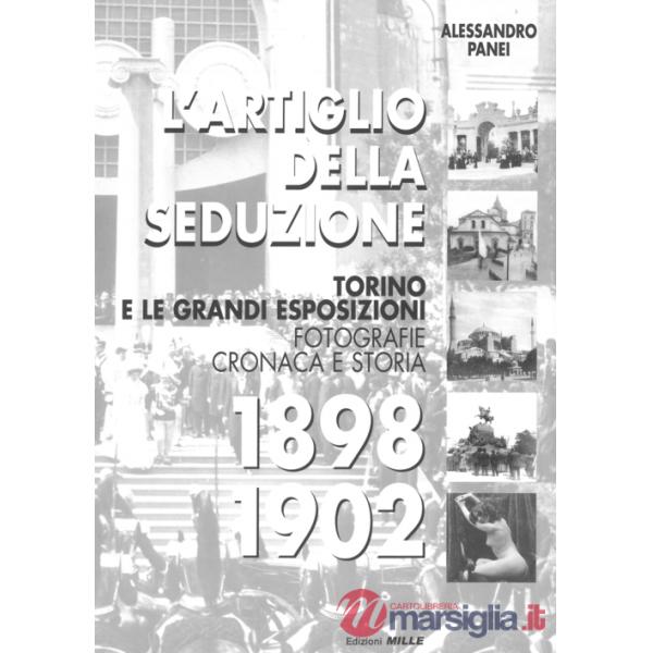 Artiglio della seduzione. Torino e le grandi esposizioni. Fotografie cronaca e storia. Ediz. illustrata (L')