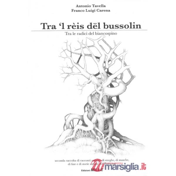 Tra 'l rèis dël bussolin-Tra le radici del biancospino. Seconda raccolta di racconti antichi, di streghe, di masche, di fiabe e 