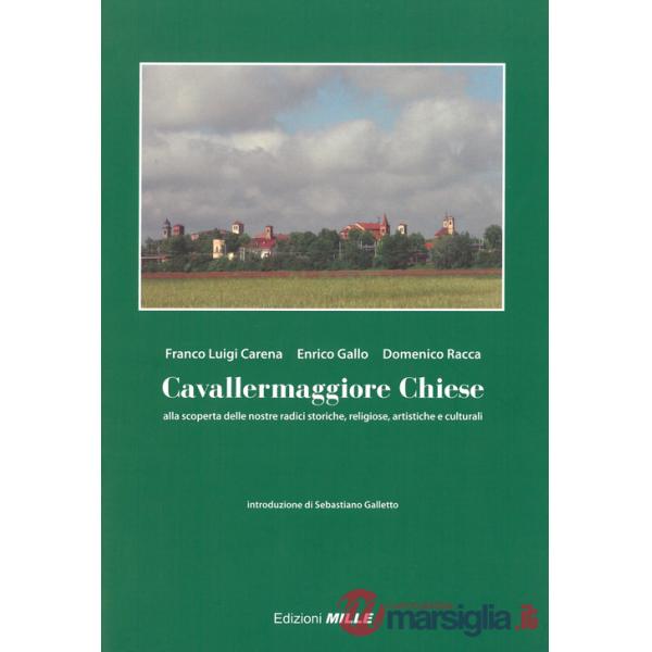 Cavallermaggiore chiese. Alla scoperta delle nostre radici storiche, religiose, artistiche e culturali