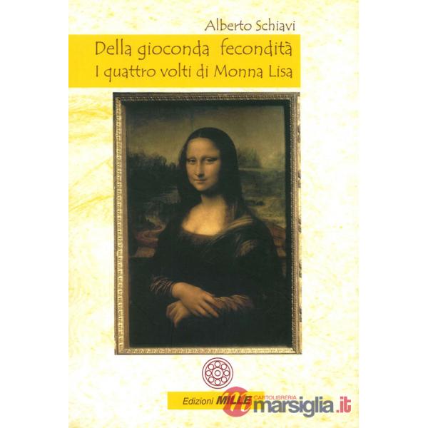 Della gioconda fecondità. I quattro volti di Monna Lisa
