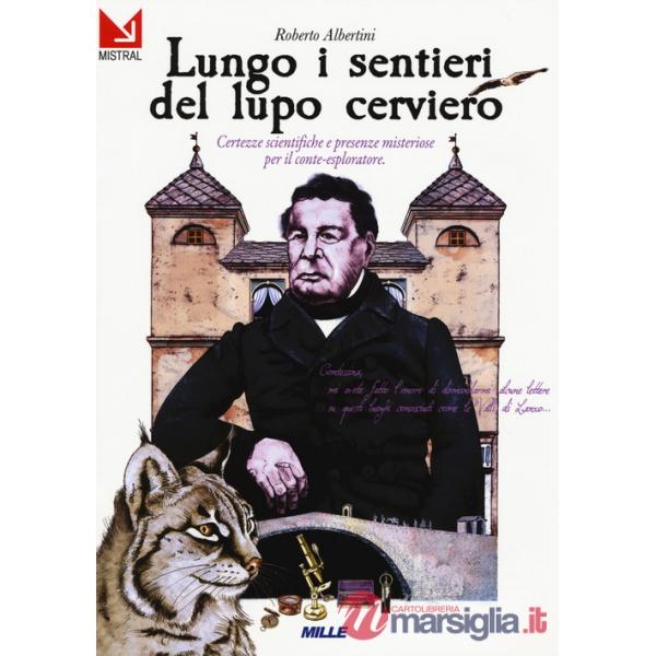 Lungo i sentieri del lupo cerviero. Certezze scientifiche e presenze misteriose per il conte-esploratore