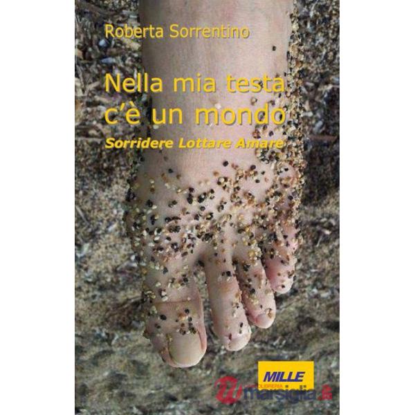 Nella mia testa c'è un mondo. Sorridere lottare amare