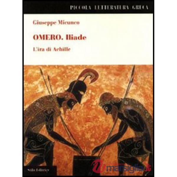 Omero. Iliade. L'ira di Achille