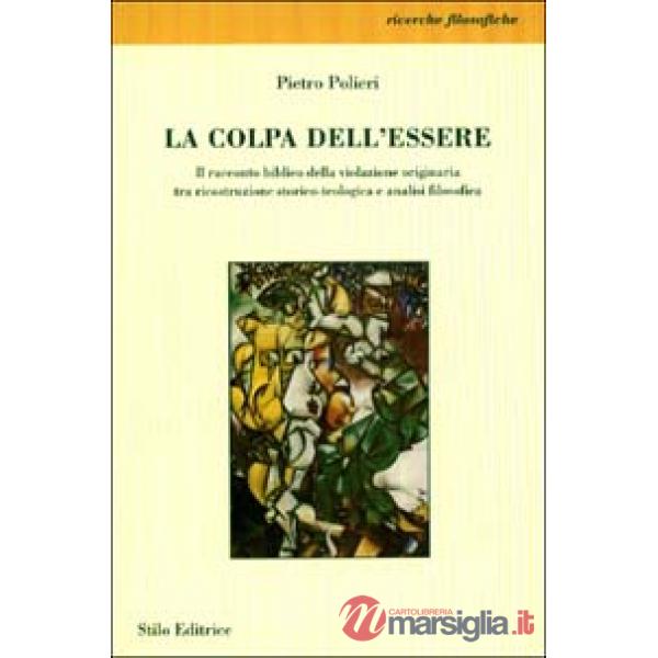 Colpa dell'essere. Il racconto biblico della violazione originaria tra ricostruzione storico-teologica e analisi filosofica (La)