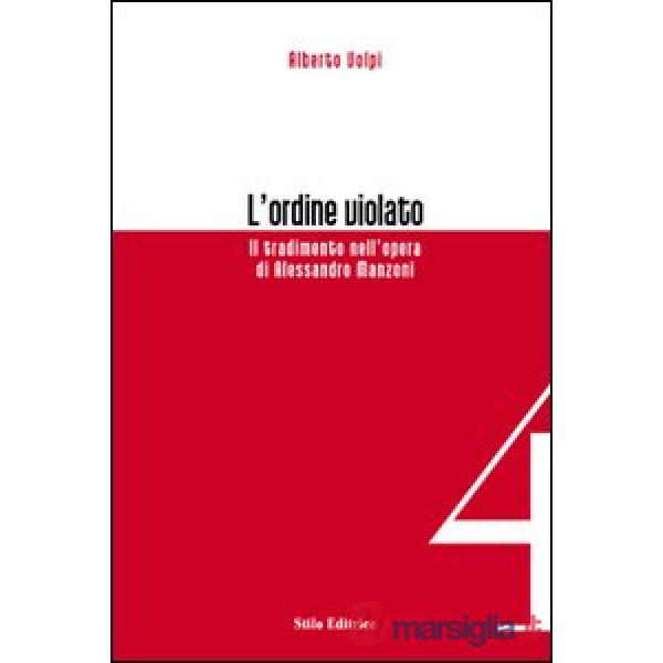 Ordine violato. Il tradimento nell'opera di Alessandro Manzoni (L')