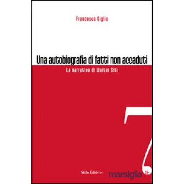 Autobiografia di fatti non accaduti. La narrativa di Walter Siti (Una)