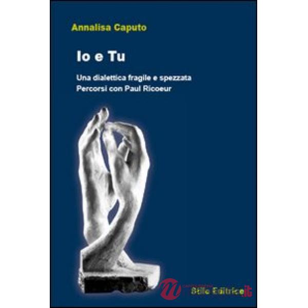 Io e tu. Una dialettica fragile e spezzata. Percorsi con Paul Ricoeur