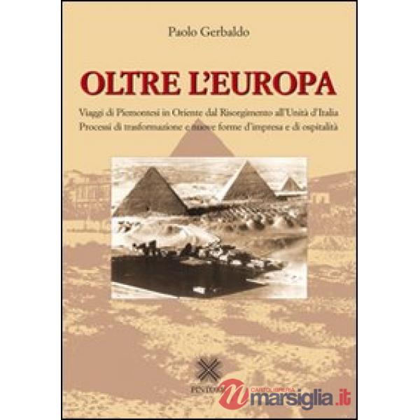 Oltre l'Europa. Viaggi di piemontesi in Orientre dal Risorgimento all'Unità d'Italia. Processi di trasformazione e nuove forme d