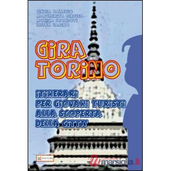 Gira Torino. Itinerari per giovani turisti alla scoperta della città