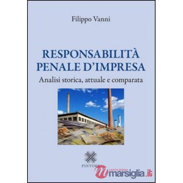 Responsabilità penale d'impresa. Analisi storica, attuale e comparata