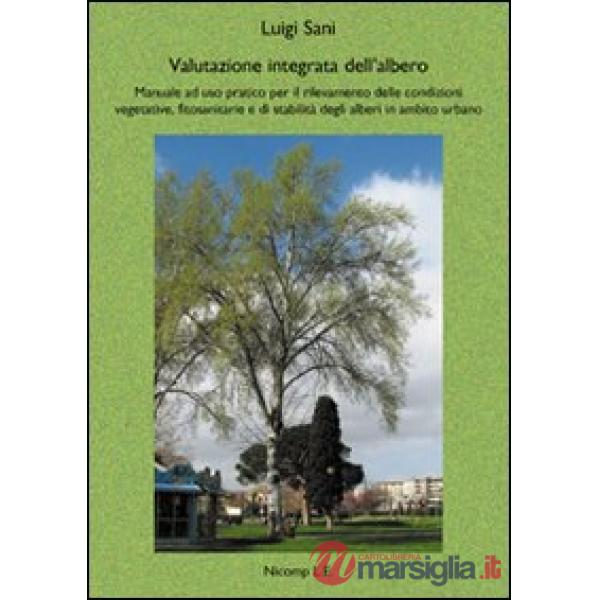 Valutazione integrata dell'albero. Manuale ad uso pratico per il rilevamento delle condizioni vegetative, fitosanitarie e di sta