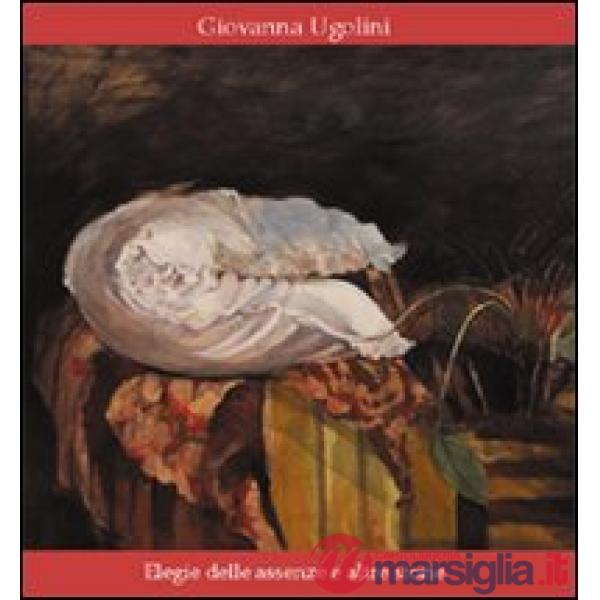 Elegie delle assenze e altre storie. Ediz. illustrata