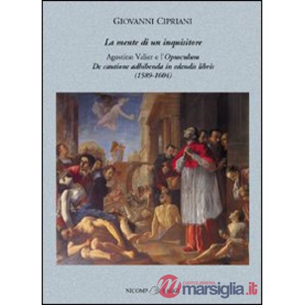 Mente di un inquisitore. Agostino Valier e l'opusculum De Cautione adhibenda in 