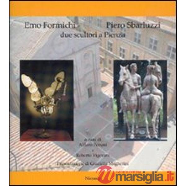 Emo Formichi, Piero Sbarluzzi. Due scultori a Pienza. Ediz. illustrata