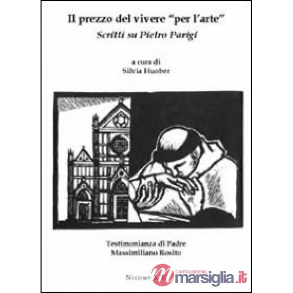 Prezzo del vivere «per l'arte». Scritti su Pietro Parigi (Il)