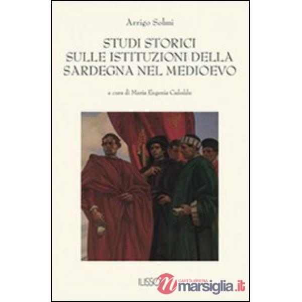 Studi storici sulle istituzioni della Sardegna nel Medio Evo