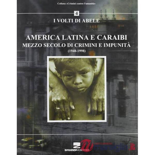 America latina e Caraibi. Mezzo secolo di crimini e impunità. I volti di Abele
