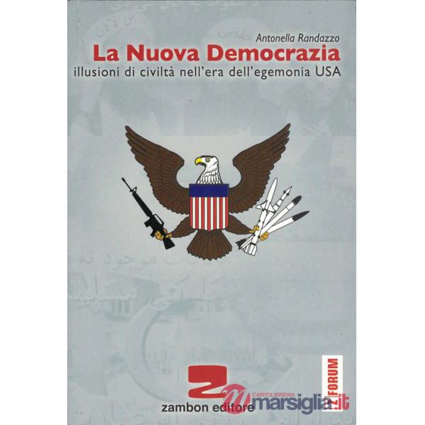 Nuova democrazia. Illusioni di civiltà nell'era dell'egemonia Usa (La)