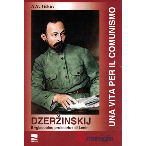 Dzerzinskij «il giacobino proletario di Lenin». Una vita per il comunismo