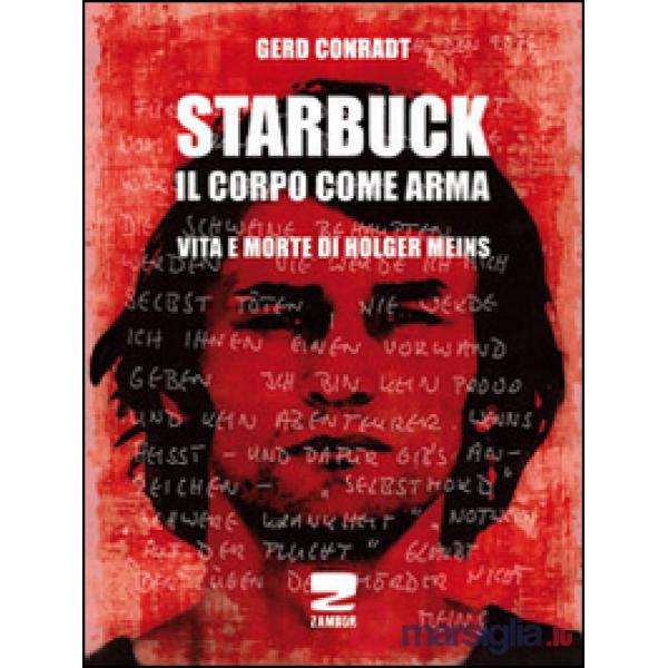 Starbuck. Il corpo come arma. Vita e morte di Holger Meins