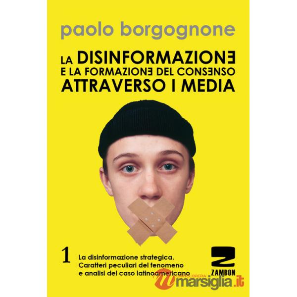 Disinformazione e la formazione del consenso attraverso i media (La). Vol. 1: La disinformazione strategica. Caratteri peculiari