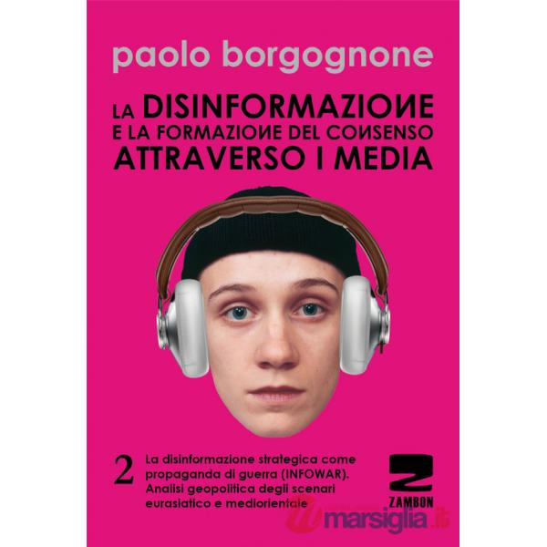 Disinformazione e la formazione del consenso attraverso i media (La). Vol. 2: La disinformazione strategica come propaganda di g