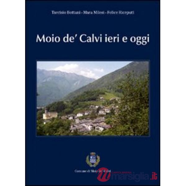 Moio de' Calvi ieri e oggi. Comune di Moio de' Calvi
