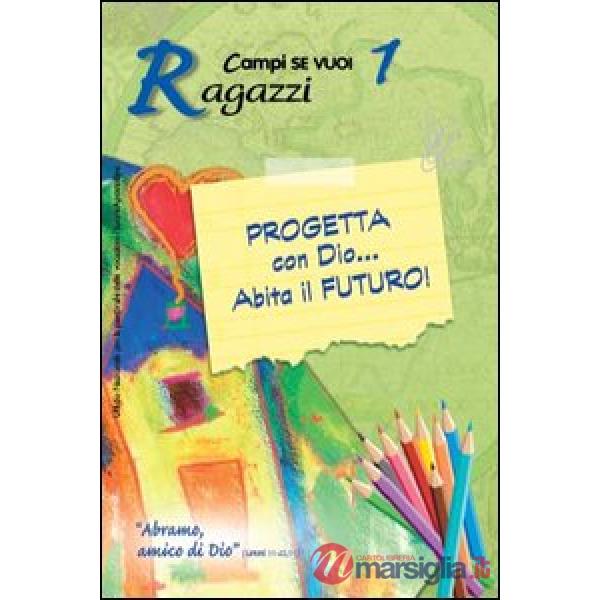 Progetta con dio... Abita il futuro!. Vol. 1: Ragazzi