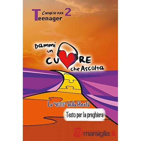 Dammi un cuore che ascolta. Vol. 2: Teenager. La «notte» della libertà. Testo per la preghiera