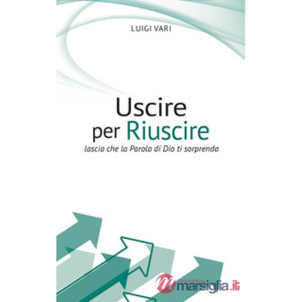Uscire per riuscire. Lascia che la Parola di Dio ti sorprenda