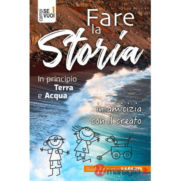 Fare la storia. In principio terra e acqua in amicizia con il creato. Con espansione online