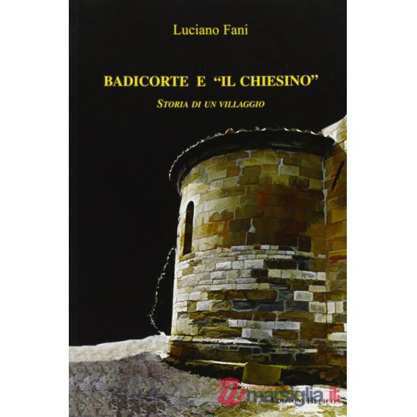 Badicorte e il chiesino. Storia di un villaggio