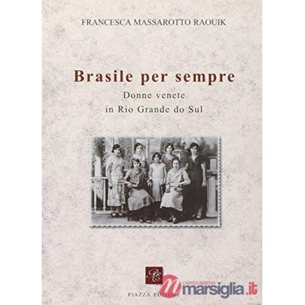 Brasile per sempre. Donne di origine veneta in Rio Grande do Sul