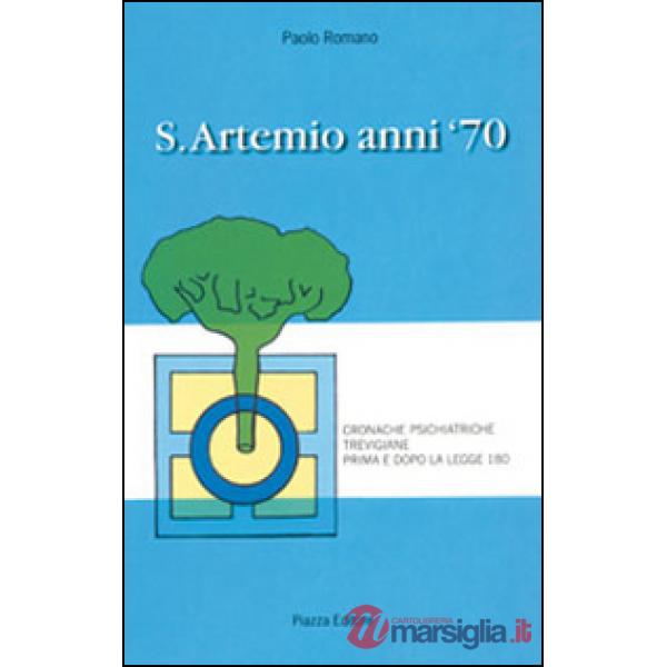 S. Artemio anni '70. Cronache psichiatriche trevigiane prima e dopo la legge 180