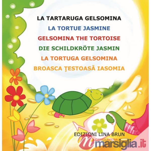 Tartaruga Gelsomina-La tortue Jasmine-Gelsomina the tortoise-Die Schildkröte Jasmin. Ediz. multilingue (La)