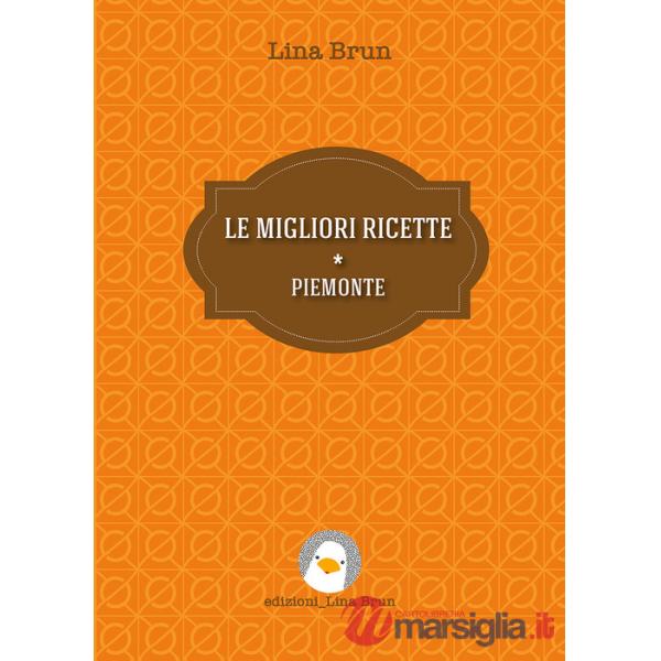 Migliori ricette. Piemonte. Nuova ediz. (Le)