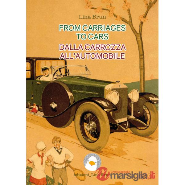 From carriages to cars-Dalla carrozza all'automobile. Ediz. bilingue