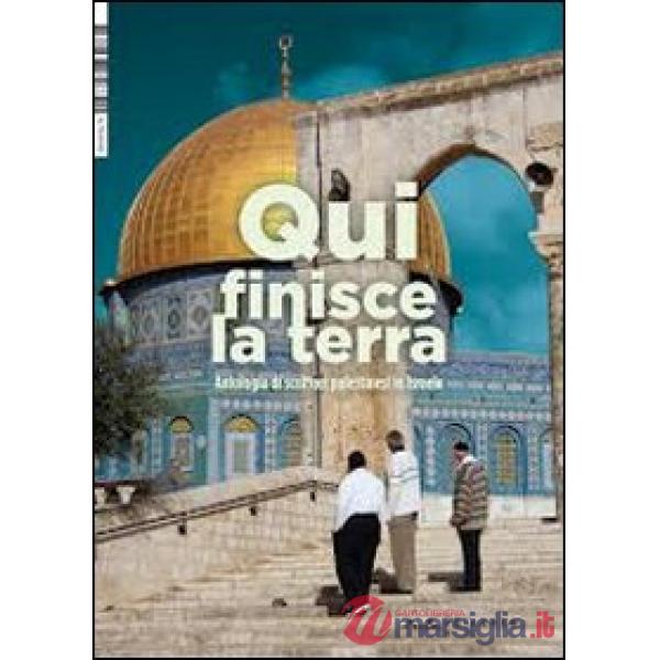 Qui finisce la terra. Antologia di scrittori palestinesi in Israele