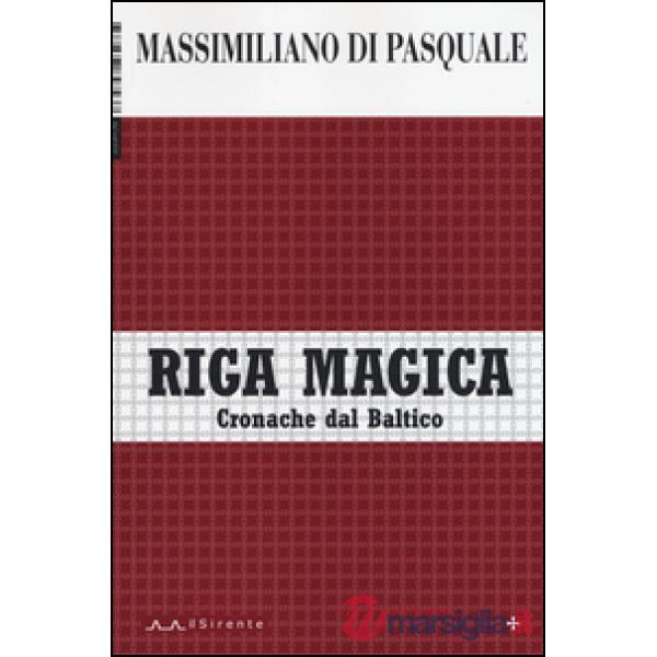 Riga magica. Cronache dal Baltico