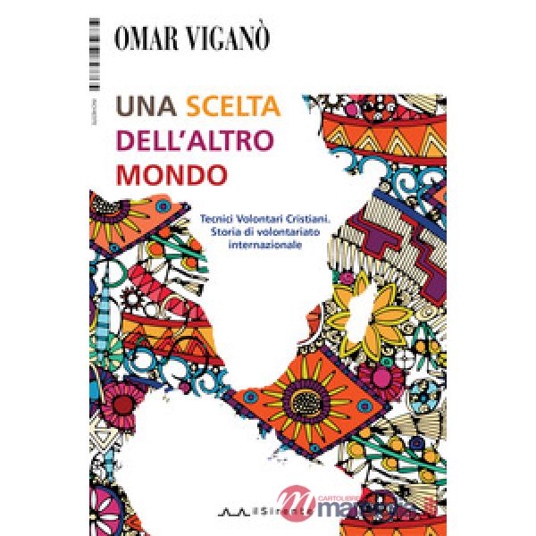 Scelta dell'altro mondo. Tecnici Volontari Cristiani. Storia di volontariato int