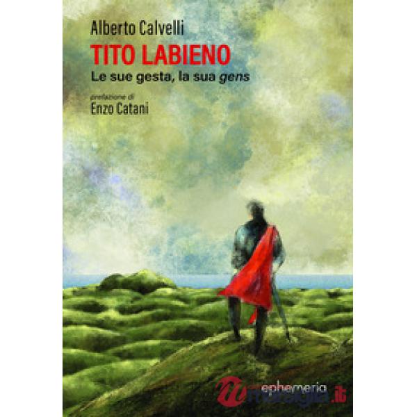Tito Labieno. Le sue gesta, la sua gens