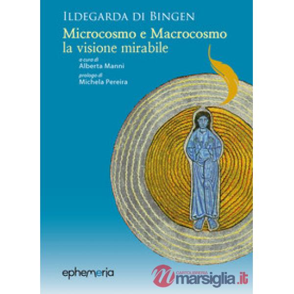 Ildegarda di Bingen. «Microcosmo e macrocosmo, la visione mirabile»